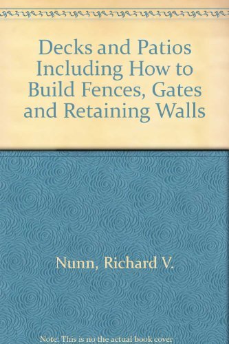 Decks and Patios Including How to Build Fences, Gates and Retaining Walls (9780848704520) by Nunn, Richard V.