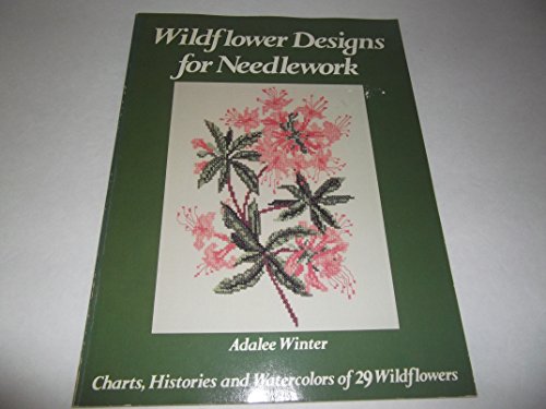 Beispielbild fr Wildflower Designs for Needlework: Charts, Histories, and Watercolors of 29 Wildflowers zum Verkauf von Wonder Book