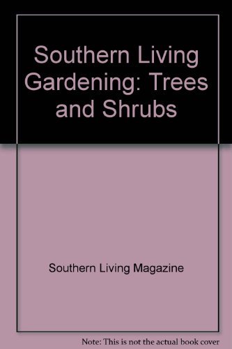 Southern Living Gardening: Trees and Shrubs (9780848705121) by Southern Living Magazine