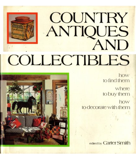 Imagen de archivo de Country antiques and collectibles: How to find them, where to buy them, how to decorate with them a la venta por Bluff Books