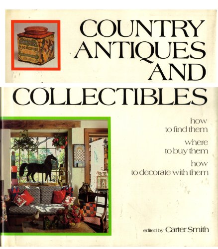 Stock image for Country Antiques and Collectibles: How to Find Them, Where to Buy Them, How to Decorate with Them for sale by Soaring Hawk Vintage