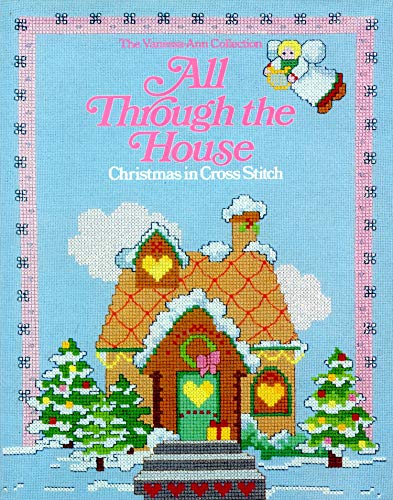 Stock image for All Through the House: Christmas in Cross-Stitch from the Vanessa-Ann Collection for sale by Browse Awhile Books