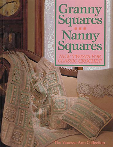 Stock image for Granny Squares - Nanny Squares : New Twists for Classic Crochet. (The Vanessa-Ann Collection). for sale by Sara Armstrong - Books