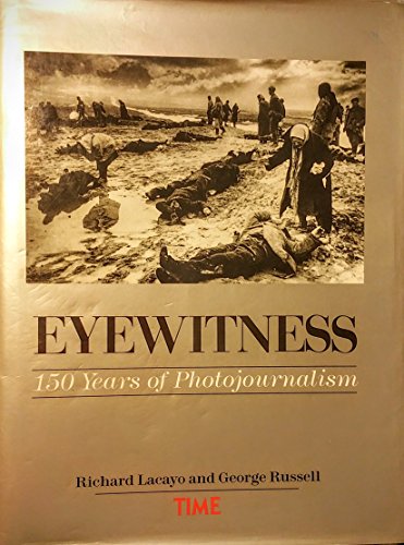 Eyewitness: 150 Years of Photojournalism - Richard Lacayo, George Russell