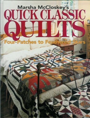 Imagen de archivo de Marsha McCloskey's Quick Classic Quilts: Four-Patches to Feathered Stars a la venta por Gulf Coast Books
