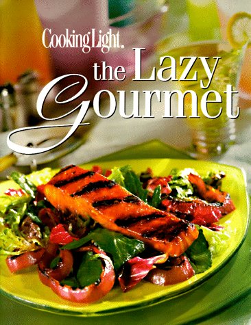 Stock image for Cooking Light -- The Lazy Gourmet for sale by Better World Books