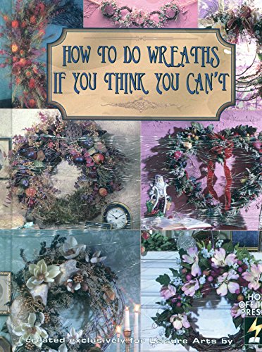 Stock image for How to Do Wreaths If You Think You Can't for sale by Better World Books