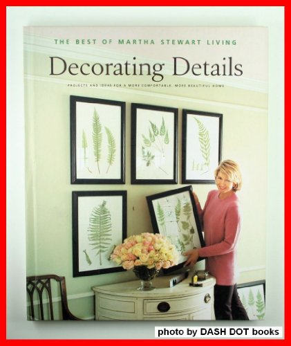 Stock image for Decorating Details: Projects and Ideas for a More Comfortable, More Beautiful Home : The Best of Martha Stewart Living for sale by ThriftBooks-Dallas