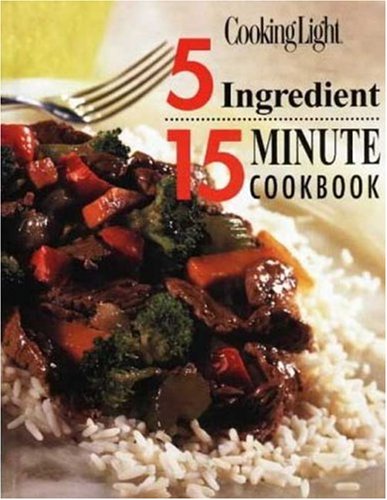 Beispielbild fr Cooking Light - 5 Ingredient 15 Minute Cookbook zum Verkauf von Better World Books