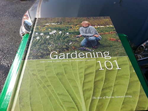 Stock image for Gardening 101: Learn How to Plan, Plant, and Maintain a Garden (The Best of Martha Stewart Living) for sale by Gulf Coast Books