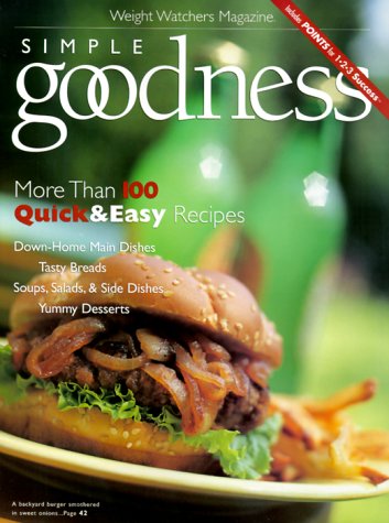 Stock image for Simple Goodness: More Than 100 Quick & Easy Recipes (Weight Watchers Magazine) for sale by Ergodebooks