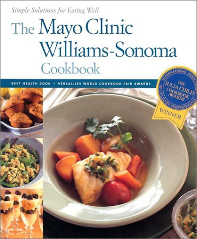Imagen de archivo de The Mayo Clinic Williams-Sonoma Cookbook (Simple Solutions for Eating Well) a la venta por Gulf Coast Books