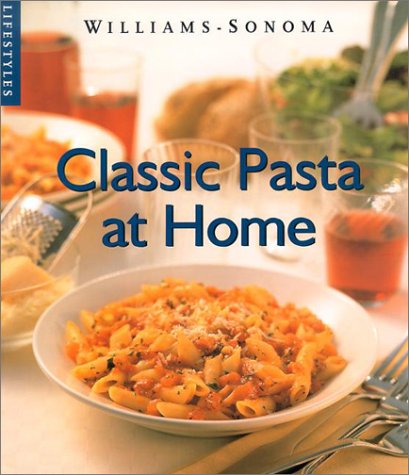 Stock image for Classic Pasta at Home (Williams-Sonoma Lifestyles) for sale by Ergodebooks