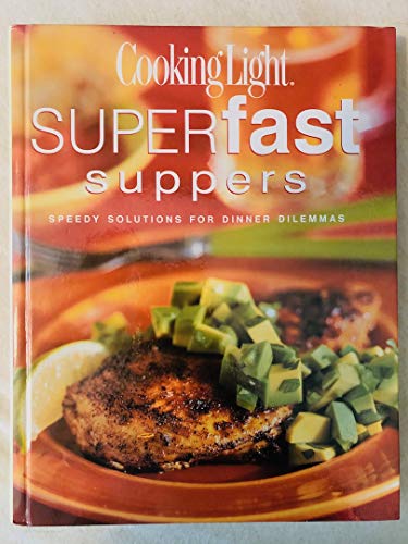 Stock image for Cooking Light Superfast Suppers : Speedy Solutions for Dinner Dilemmas for sale by Better World Books