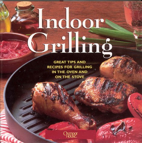 Beispielbild fr Indoor Grilling: Great Tips and Recipes for Grilling in the Oven and on the Stove zum Verkauf von Wonder Book