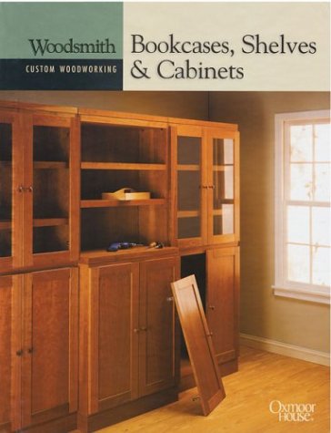 9780848726751: Bookcases, Shelves and Cabinets (Woodsmith Custom Woodworking Books)
