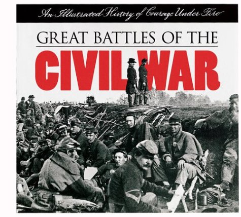 Imagen de archivo de Great Battles of the Civil War : An Illustrated History of Courage under Fire a la venta por Better World Books: West