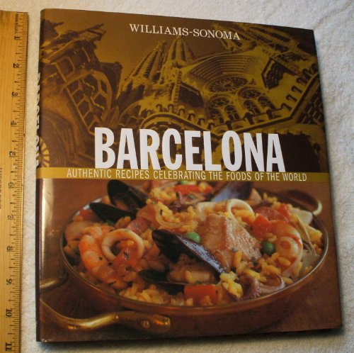 Imagen de archivo de Williams-Sonoma Foods of the World: Barcelona: Authentic Recipes Celebrating the Foods of the World a la venta por Jenson Books Inc