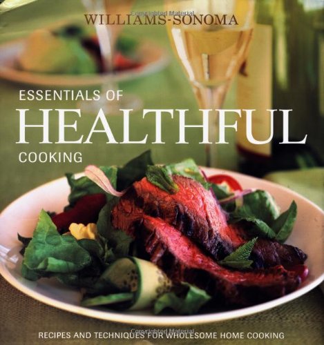 Stock image for Williams-Sonoma Essentials of Healthful Cooking: Recipes and Techniques for Wholesome Home Cooking for sale by Discover Books