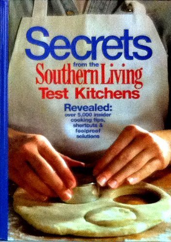 Stock image for Secrets from the Southern Living Test Kitchens (Revealed: over 5,000 insider cooking tips, shortcuts & foolproof secrets) for sale by ThriftBooks-Dallas