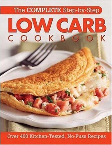 Stock image for The Complete Step-By-Step Low Carb Cookbook: Over 500 Recipes for Any Low Carb Plan (Complete Step-By-Step Cookbook) for sale by Jenson Books Inc