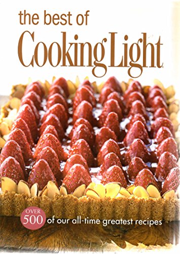 Beispielbild fr The Best of Cooking Light: Over 500 of Our All-Time Greatest Recipes Editors of Cooking Light Magazine zum Verkauf von AFFORDABLE PRODUCTS