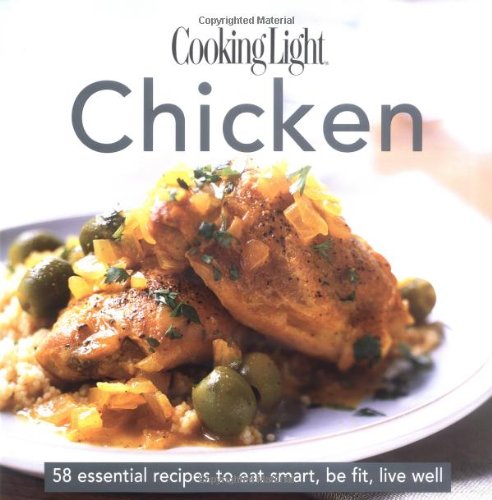 Stock image for Cooking Light Cook's Essential Recipe Collection -- Chicken: 58 essential recipes to eat smart, be fit, live well (the Cooking Light.cook's ESSENTIAL RECIPE COLLECTION) for sale by SecondSale