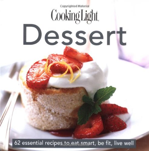 Beispielbild fr Dessert : 58 Essential Recipes to Eat Smart, Be Fit, Live Well zum Verkauf von Better World Books