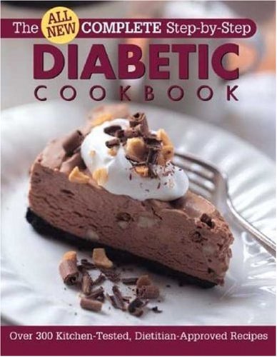 Stock image for All New Complete Step-By-Step Diabetic Cookbook: Over 300 Great-Tasting Recipes for You and Your Family (Complete Step-by-Step Cookbook) for sale by Orion Tech