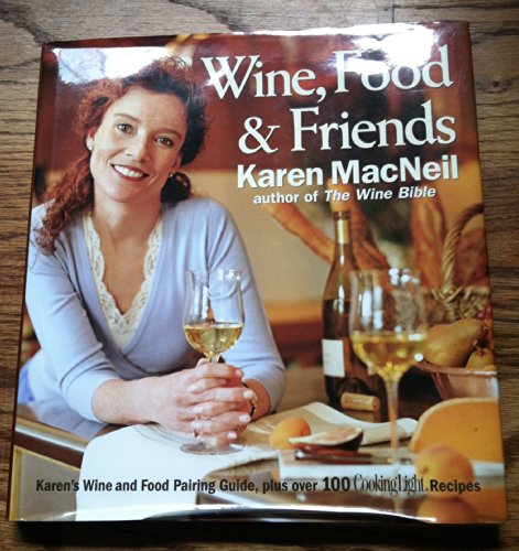 Stock image for Wine, Food & Friends: Karen's Wine and Food Pairing Guide, Plus Over 100 Cooking Light Recipes for sale by SecondSale