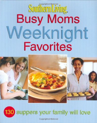 Beispielbild fr Busy Moms Weeknight Favorites (Southern Living (Hardcover Oxmoor)) zum Verkauf von Reuseabook