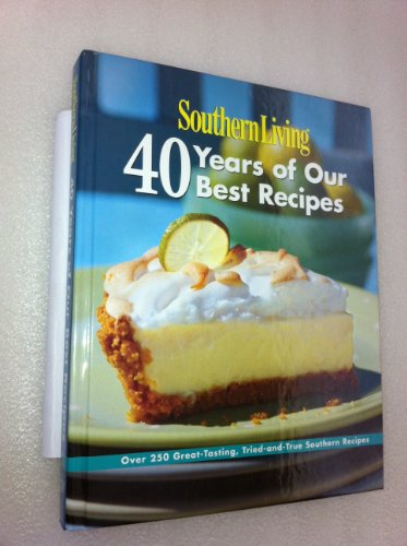 Imagen de archivo de Southern Living: 40 Years of Our Best Recipes: Over 250 Great-Tasting, Tried-and-True Southern Recipes a la venta por Ergodebooks