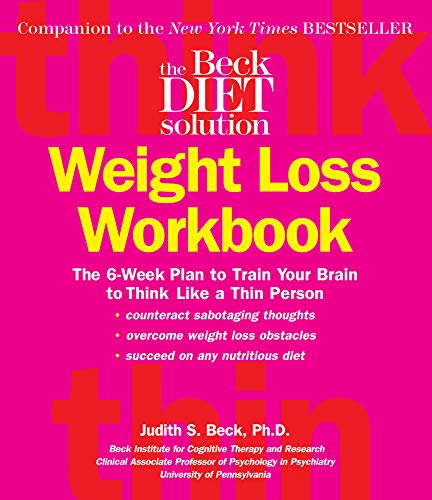 Beck Diet Solution Weight Loss Workbook: The 6-week Plan to Train Your Brain to Think Like a Thin Person (9780848731915) by Judith S. Beck