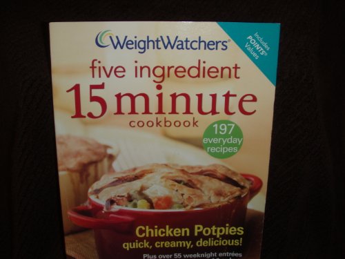 Stock image for Weight Watchers Five Ingredient 15 Minute Cookbook- 197 everyday for sale by Hawking Books
