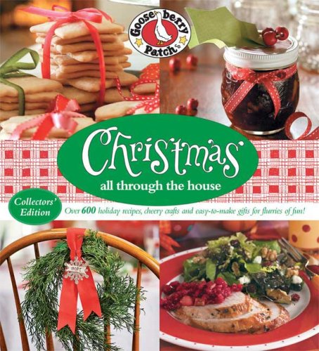 Imagen de archivo de Gooseberry Patch: Christmas All Through the House: Over 600 Holiday Recipes, Cheery Crafts and Easy-to-Make Gifts fo r Flurries of Fun! a la venta por Ergodebooks