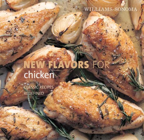 Stock image for Williams-Sonoma New Flavors for Chicken: Classic Recipes Redefined (NEW FLAVORS FOR SERIES) for sale by Gulf Coast Books