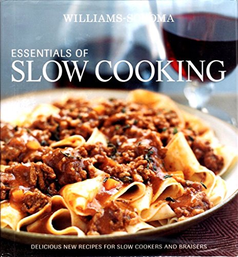 Beispielbild fr Williams-Sonoma Essentials of Slow Cooking: Recipes and Techniques for Delicious Slow-Cooked Meals zum Verkauf von KuleliBooks