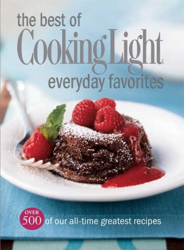 Beispielbild fr The Best of Cooking Light Everyday Favorites : Over 500 of Our All-Time Greatest Recipes zum Verkauf von Better World Books