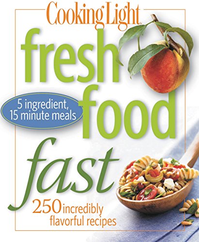 Beispielbild fr Cooking Light Fresh Food Fast : 250 Incredibly Flavorful 5-Ingredient 15-Minute Recipes zum Verkauf von Better World Books