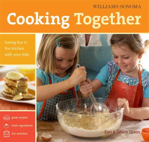 Beispielbild fr Williams-Sonoma Cooking Together : Having Fun in the Kitchen with Your Kids zum Verkauf von Better World Books