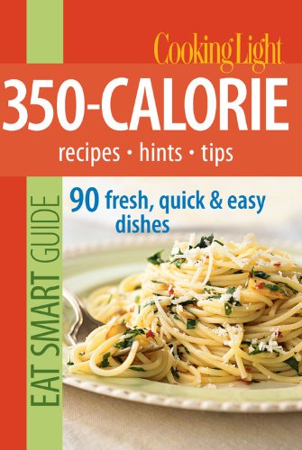 Stock image for Cooking Light Eat Smart Guide: 350-Calorie: Recipes - Hints - Tips: 90 Fresh, Quick & Easy Dishes for sale by Your Online Bookstore