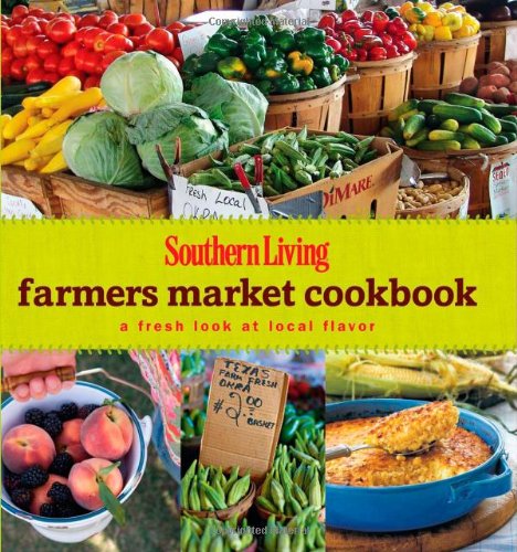 Stock image for Southern Living Farmers Market Cookbook: A Fresh Look at Local Flavor (Southern Living (Hardcover Oxmoor)) for sale by SecondSale