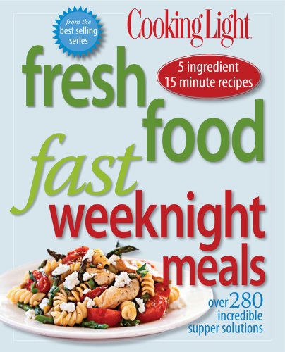 9780848733186: Cooking Light Fresh Food Fast: Weeknight Meals: Over 280 Incredible Supper Solutions