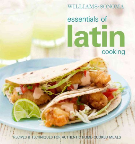 9780848733285: Williams-Sonoma Essentials of Latin Cooking: Recipes & Techniques for Authentic Home-Cooked Meals