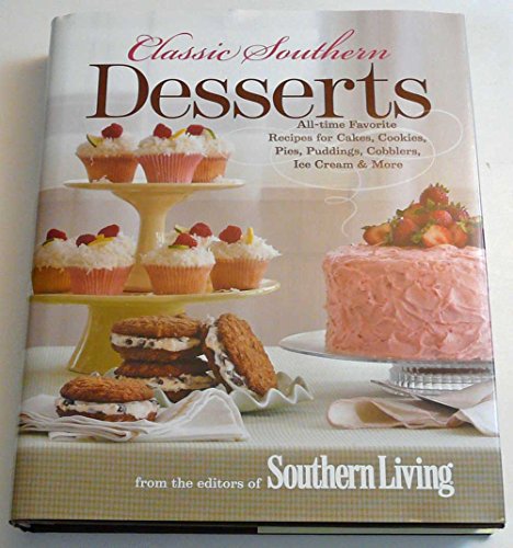Stock image for Classic Southern Desserts: All-Time Favorite Recipes for Cakes, Cookies, Pies, Puddings, Cobblers, Ice Cream & More [Hardcover] Editors of Southern Living Magazine for sale by BennettBooksLtd