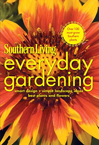 Stock image for Southern Living Everyday Gardening: Smart Design * Simple Landscape Ideas * Best Plants & Flowers (Southern Living (Paperback Oxmoor)) for sale by SecondSale