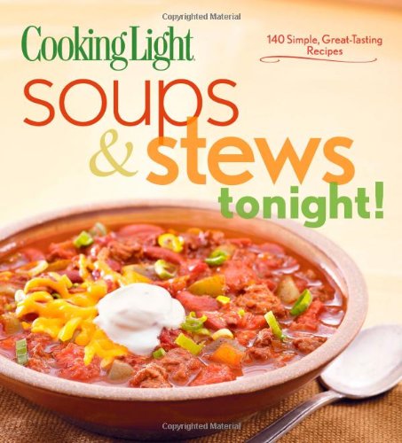 9780848733605: Cooking Light Soups & Stews Tonight!: 140 Simple, Great-Tasting Recipes