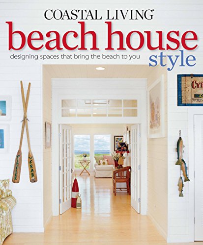 9780848733643: Coastal Living Beach House Style: Designing Spaces That Bring the Beach to You