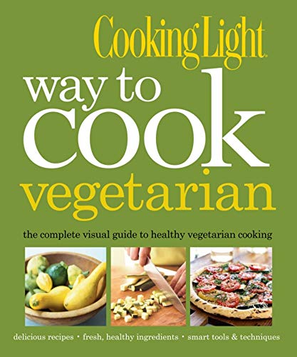 Stock image for Cooking Light Way to Cook Vegetarian : The Complete Visual Guide to Healthy Vegetarian and Vegan Cooking for sale by Better World Books