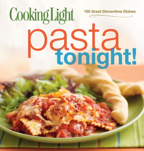 Imagen de archivo de Cooking Light Pasta Tonight! : 150 Great Dinnertime Dishes a la venta por Better World Books: West